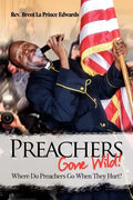 Preachers Gone Wild!: Where Do Preachers Go When They Hurt? - Paperback