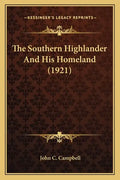 The Southern Highlander And His Homeland (1921) - Paperback