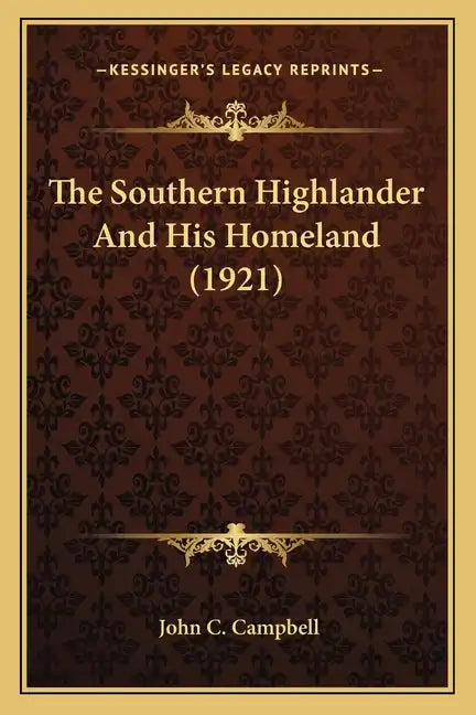 The Southern Highlander And His Homeland (1921) - Paperback