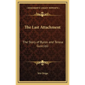 The Last Attachment: The Story of Byron and Teresa Guiccioli - Hardcover
