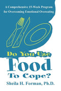 Do You Use Food To Cope?: A Comprehensive 15-Week Program for Overcoming Emotional Overeating - Paperback