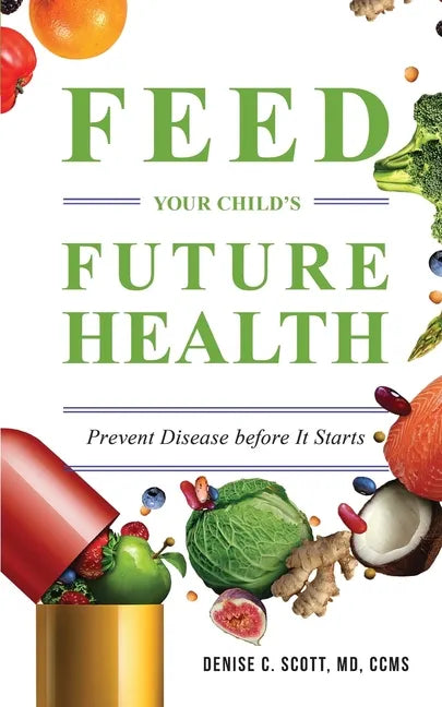 Feed Your Child's Future Health: Prevent Disease before It Starts - Paperback