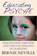 Educating Psyche: Imagination, Emotion and the Unconscious in Learning - Paperback
