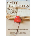 Sweet Love Letters to Jesus: An Intimate 90-Day Devotional - Paperback
