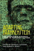 Adapting Frankenstein: The Monster's Eternal Lives in Popular Culture - Paperback