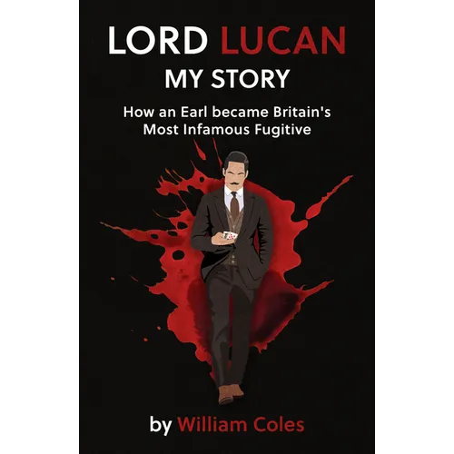 Lord Lucan: How an Earl Became Britain's Most Infamous Fugitive - Paperback