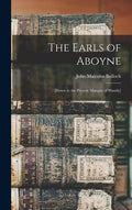 The Earls of Aboyne: [down to the Present Marquis of Huntly] - Hardcover