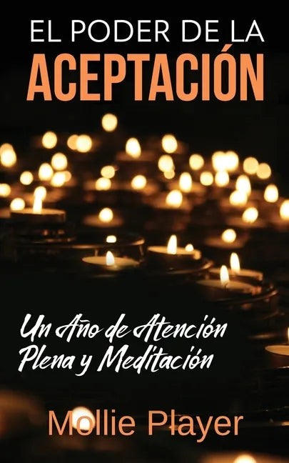 El Poder de la Aceptación - Un Año de Atención Plena y Meditación - Paperback