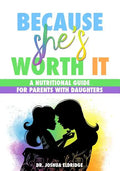 Because She's Worth It: A Nutritional Guide for Parents with Daughters - Paperback