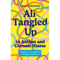 All Tangled Up in Autism and Chronic Illness: A Guide to Navigating Multiple Conditions - Paperback