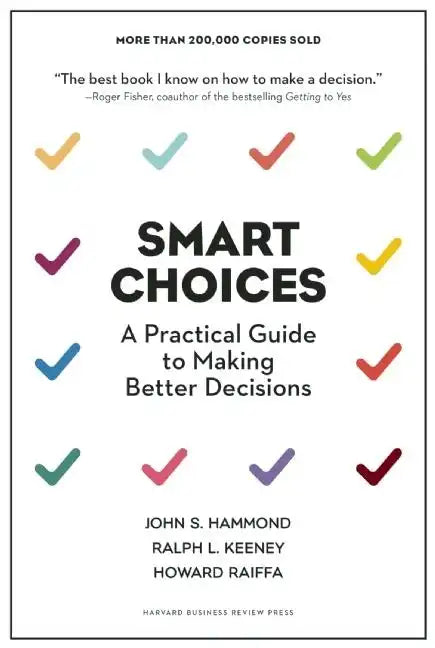 Smart Choices: A Practical Guide to Making Better Decisions - Hardcover