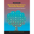 Marketing Your Library's Electronic Resources, Second Edition: A How-To-Do-It Manual for Librarians - Paperback