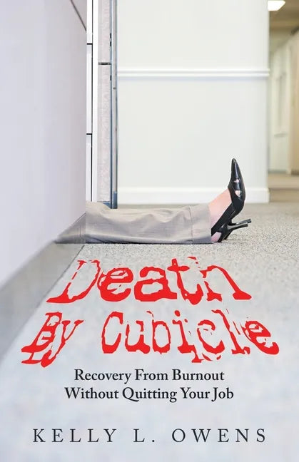 Death by Cubicle: Recovery from Burnout Without Quitting Your Job - Paperback