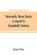 Yarmouth, Nova Scotia: a sequel to Campbell's history - Paperback