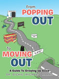 From Popping out to Moving out: a Guide to Growing up Good - Hardcover
