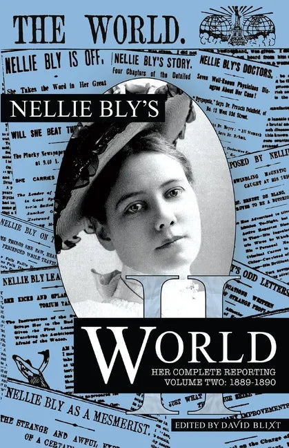 Nellie Bly's World: Her Complete Reporting 1889-1890 - Paperback