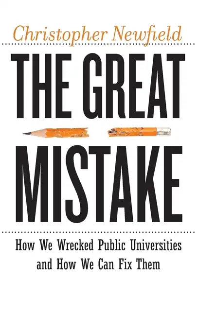 The Great Mistake: How We Wrecked Public Universities and How We Can Fix Them - Paperback