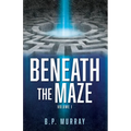 Beneath the Maze: Volume I - Paperback