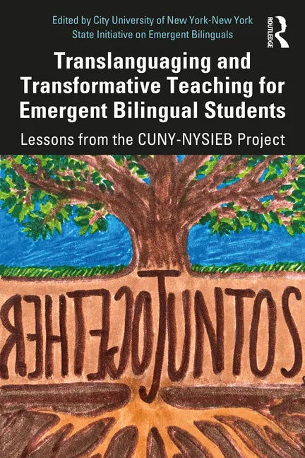 Translanguaging and Transformative Teaching for Emergent Bilingual Students: Lessons from the Cuny-Nysieb Project - Paperback