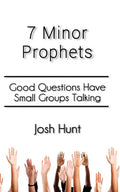 7 Minor Prophets: Good Questions Have Small Groups Talking - Paperback