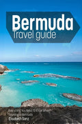 Bermuda travel guide: Everything You Need To Know When Traveling to Bermuda. - Paperback