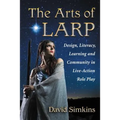 The Arts of LARP: Design, Literacy, Learning and Community in Live-Action Role Play - Paperback