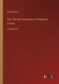 The Life and Adventures of Robinson Crusoe: in large print - Paperback