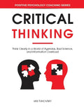 Critical Thinking: Think Clearly in a World of Agendas, Bad Science, and Information Overload - Paperback