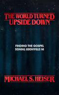 The World Turned Upside Down: Finding the Gospel in Stranger Things - Paperback