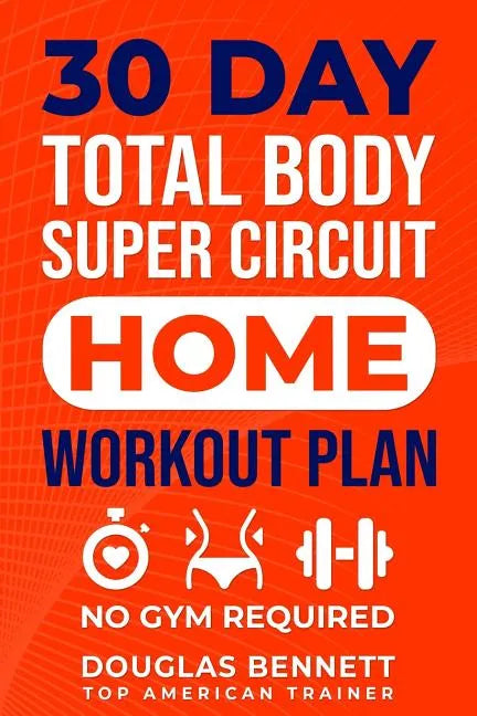 30 DAY Total Body Super Circuit Home Workout Plan: No Gym Required - Paperback