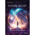 Future Belief: Between God and Science - Paperback