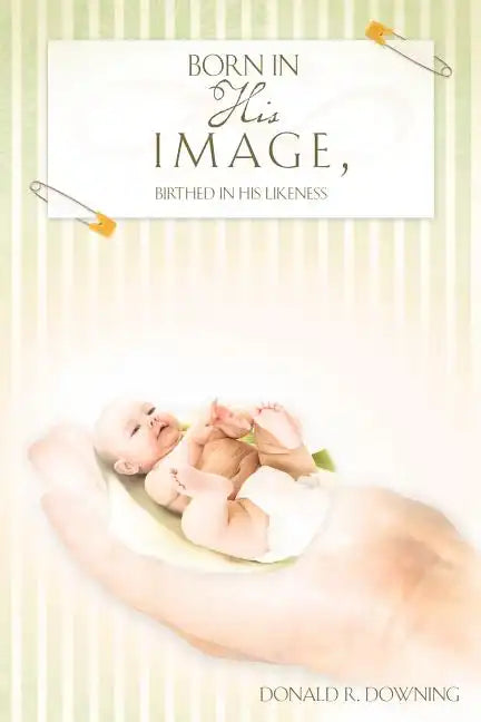 Born in His Image, Birthed in His Likeness - Paperback