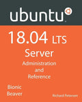 Ubuntu 18.04 LTS Server: Administration and Reference - Paperback