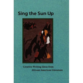 Sing the Sun Up: Creative Writing Ideas from African American Literature - Paperback