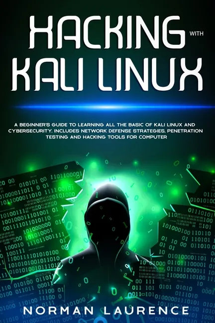 Hacking with Kali Linux: A beginner's guide to learning all the basic of Kali Linux and cybersecurity. Includes network defense strategies, pen - Paperback