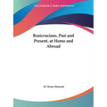 Rosicrucians, Past and Present, at Home and Abroad - Paperback