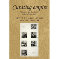 Curating Empire: Museums and the British Imperial Experience - Paperback