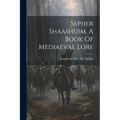 Sepher Shaashuim, A Book Of Mediaeval Lore - Paperback