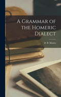 A Grammar of the Homeric Dialect [microform] - Hardcover
