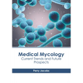 Medical Mycology: Current Trends and Future Prospects - Hardcover