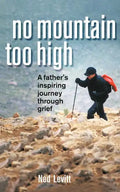 No Mountain Too High: A Father's Inspiring Journey Through Grief - Paperback