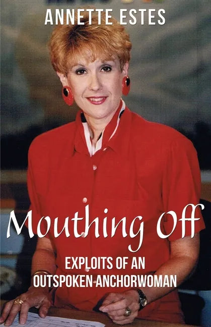 Mouthing Off: Exploits of an Outspoken Anchorwoman - Paperback