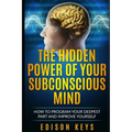 The Hidden Power of Your Subconscious Mind: How to program your deepest part and improve yourself - Paperback