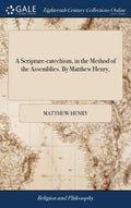 A Scripture-catechism, in the Method of the Assemblies. By Matthew Henry, - Hardcover