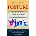 Posture: Everything You Need to Improve Posture in Just a Few Minutes Per Day (The Complete Guide to Safe and Effective Exercises for Osteoporosis and - Paperback