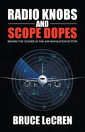 Radio Knobs and Scope Dopes: Behind the Scenes in the Air Navigation System - Paperback
