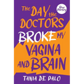The day the doctors broke my vagina and brain - Paperback