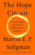 The Hope Circuit: A Psychologist's Journey from Helplessness to Optimism - Hardcover