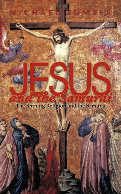Jesus and the Samurai: The Shining Religion and the Samurai - Paperback