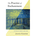 The Practice of Enchantment: MythBlast Essays, 2020-2024 - Paperback
